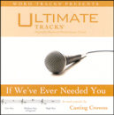 If We've Ever Needed You (Ampb: Casting Crowns)
